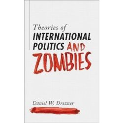 Theories of international politics and zombies apocalypse edition